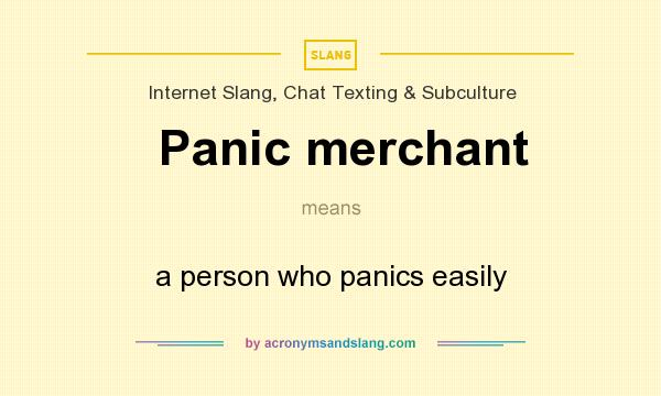What does Panic merchant mean? It stands for a person who panics easily