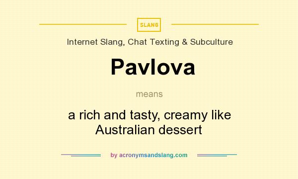 What does Pavlova mean? It stands for a rich and tasty, creamy like Australian dessert