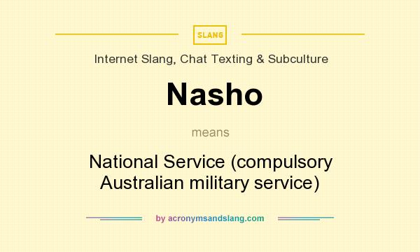 What does Nasho mean? It stands for National Service (compulsory Australian military service)