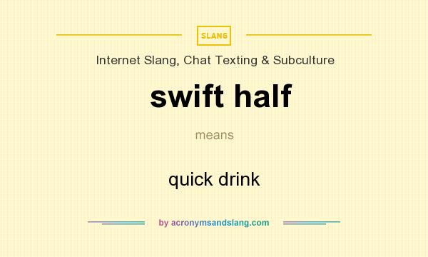 What does swift half mean? It stands for quick drink