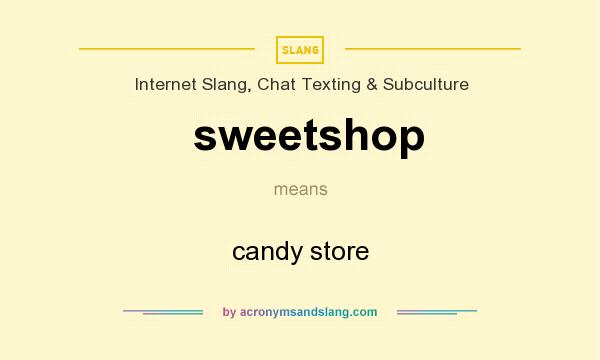 What does sweetshop mean? It stands for candy store