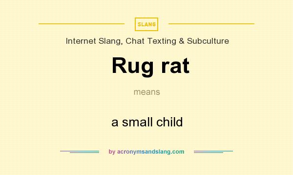 What does Rug rat mean? It stands for a small child