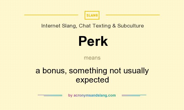 What does Perk mean? It stands for a bonus, something not usually expected
