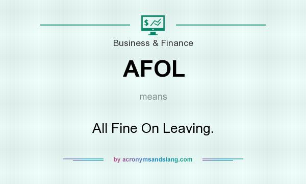 What does AFOL mean? It stands for All Fine On Leaving.
