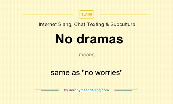 What does No dramas mean? It stands for same as no worries