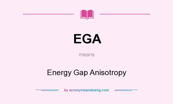 What does EGA mean? It stands for Energy Gap Anisotropy