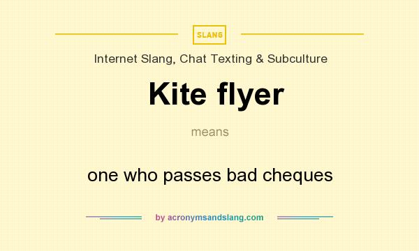 What does Kite flyer mean? It stands for one who passes bad cheques