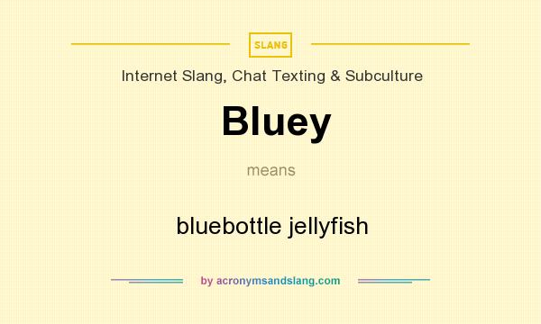 What does Bluey mean? It stands for bluebottle jellyfish