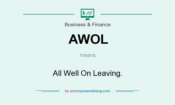 What does AWOL mean? It stands for All Well On Leaving.