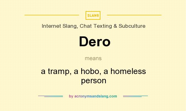 What does Dero mean? It stands for a tramp, a hobo, a homeless person