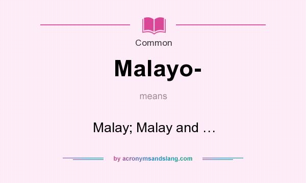 What does Malayo- mean? It stands for Malay; Malay and …