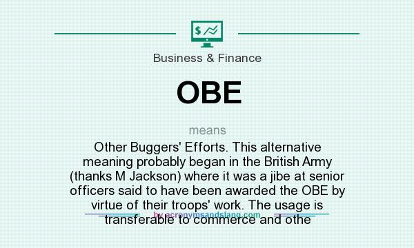 OBE Other Buggers Efforts This Alternative Meaning Probably Began 