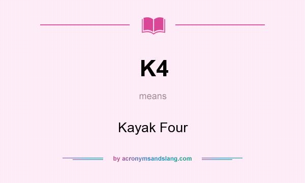 What does K4 mean? It stands for Kayak Four