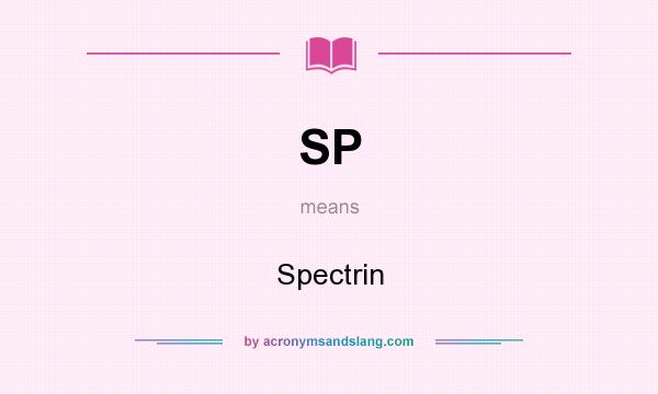 What does SP mean? It stands for Spectrin
