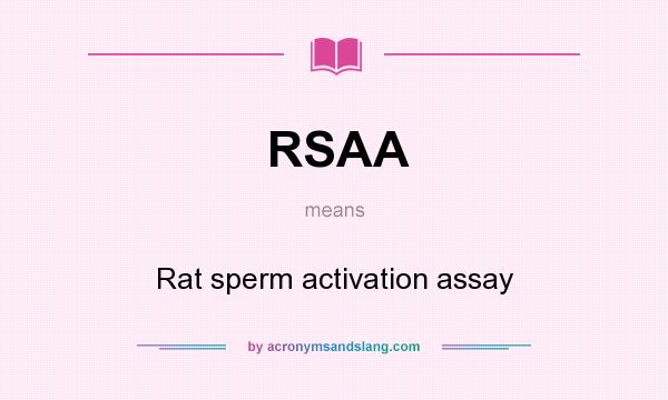 What does RSAA mean? It stands for Rat sperm activation assay