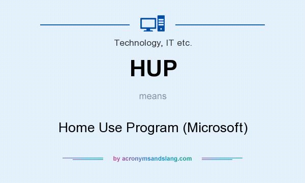What does HUP mean? It stands for Home Use Program (Microsoft)