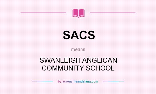 What does SACS mean? It stands for SWANLEIGH ANGLICAN COMMUNITY SCHOOL