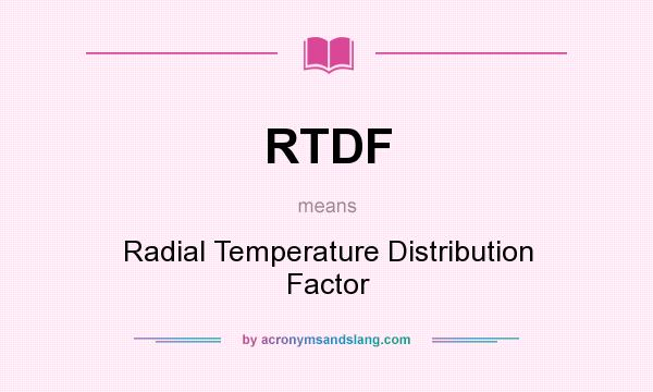 What does RTDF mean? It stands for Radial Temperature Distribution Factor