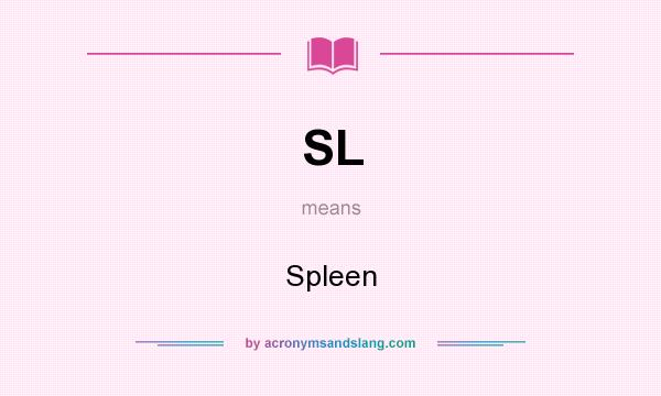 What does SL mean? It stands for Spleen