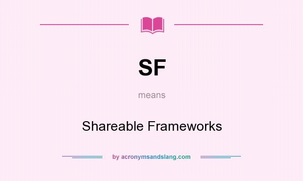 What does SF mean? It stands for Shareable Frameworks