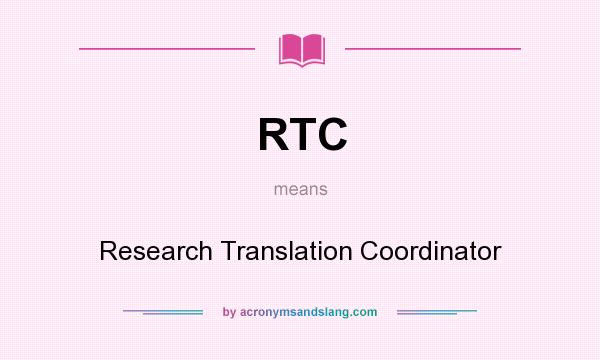 What does RTC mean? It stands for Research Translation Coordinator