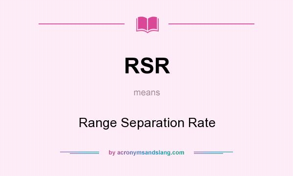 What does RSR mean? It stands for Range Separation Rate