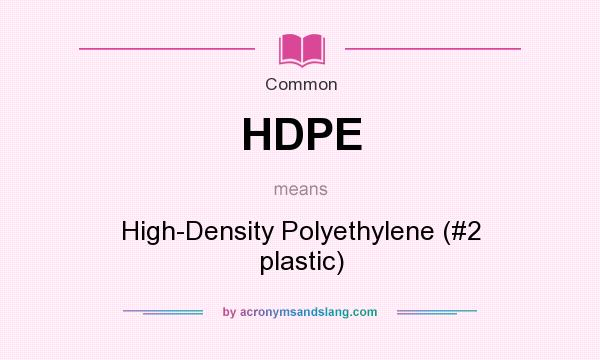 What does HDPE mean? It stands for High-Density Polyethylene (#2 plastic)