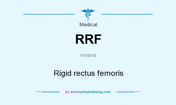 What does RRF mean? It stands for Rigid rectus femoris