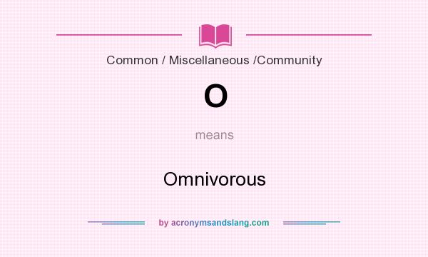 What does O mean? It stands for Omnivorous