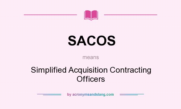 What does SACOS mean? It stands for Simplified Acquisition Contracting Officers