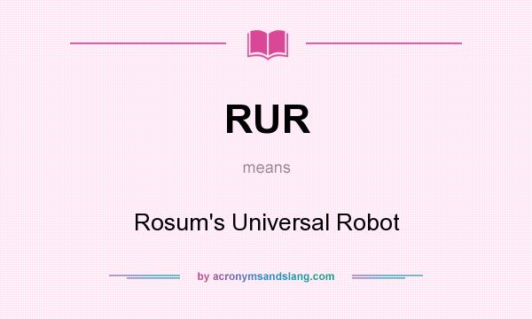 What does RUR mean? It stands for Rosum`s Universal Robot