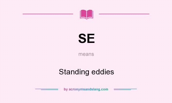 What does SE mean? It stands for Standing eddies