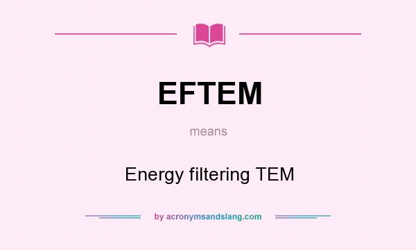 What does EFTEM mean? It stands for Energy filtering TEM