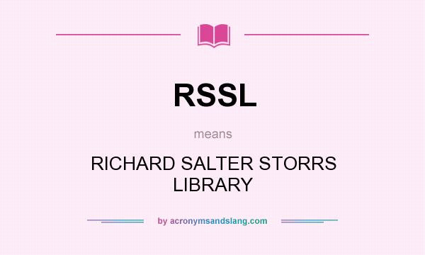 What does RSSL mean? It stands for RICHARD SALTER STORRS LIBRARY