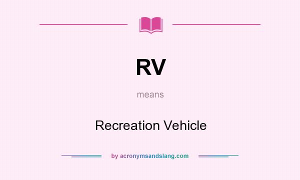 What does RV mean? It stands for Recreation Vehicle