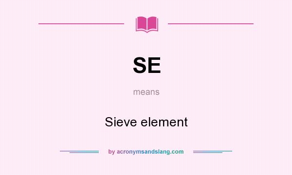 What does SE mean? It stands for Sieve element
