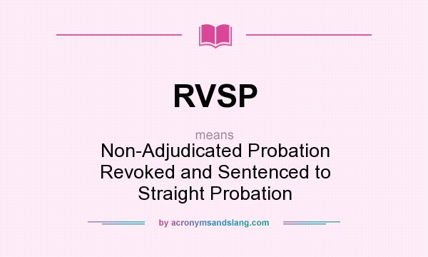 What does RVSP mean? It stands for Non-Adjudicated Probation Revoked and Sentenced to Straight Probation