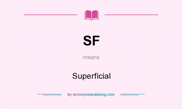 What does SF mean? It stands for Superficial