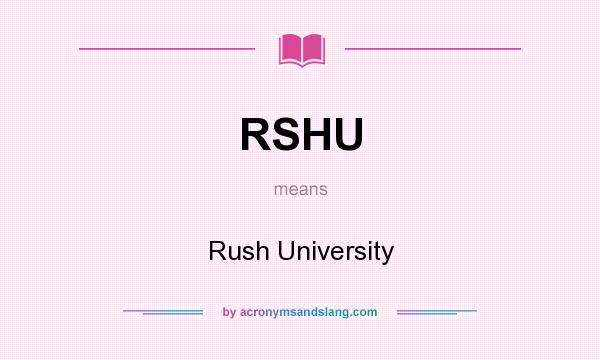 What does RSHU mean? It stands for Rush University