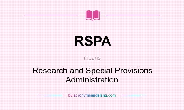 What does RSPA mean? It stands for Research and Special Provisions Administration