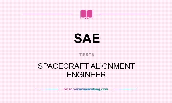 What does SAE mean? It stands for SPACECRAFT ALIGNMENT ENGINEER