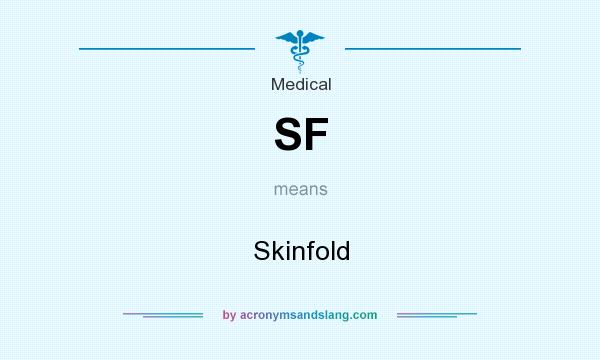 What does SF mean? It stands for Skinfold