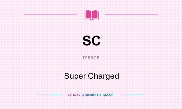 What does SC mean? It stands for Super Charged