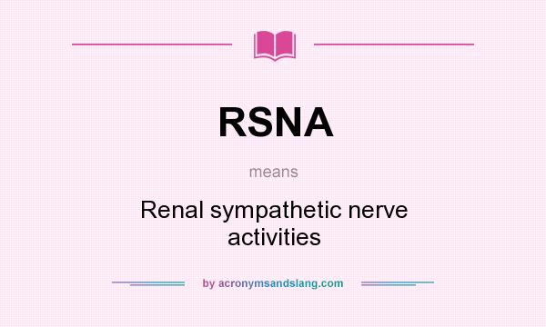 What does RSNA mean? It stands for Renal sympathetic nerve activities
