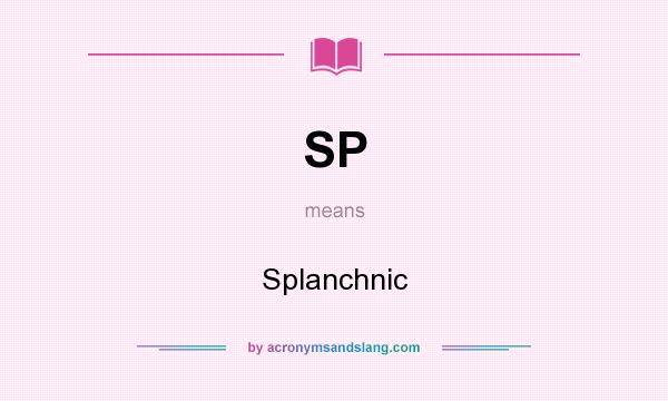 What does SP mean? It stands for Splanchnic