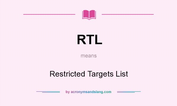 What does RTL mean? It stands for Restricted Targets List