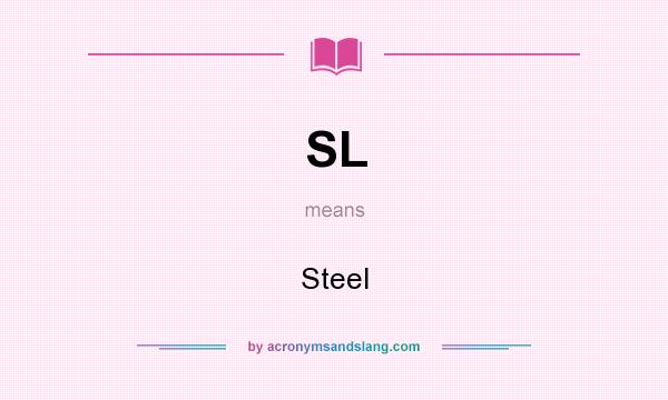 What does SL mean? It stands for Steel