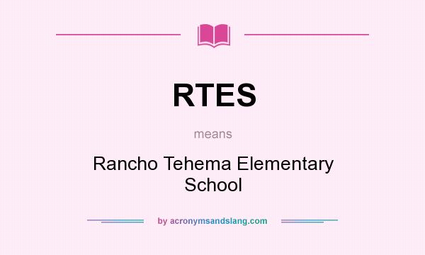 What does RTES mean? It stands for Rancho Tehema Elementary School