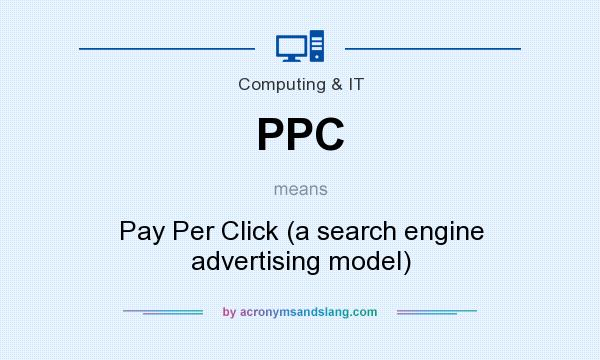 What does PPC mean? It stands for Pay Per Click (a search engine advertising model)
