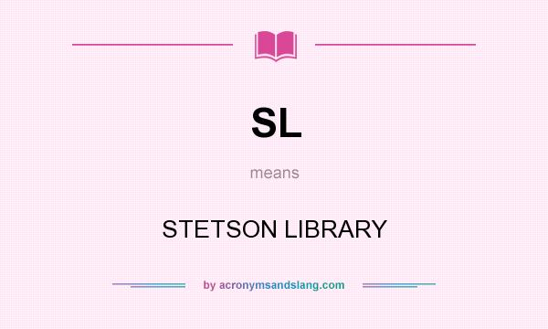 What does SL mean? It stands for STETSON LIBRARY